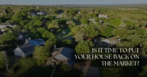 Is It Time To Put Your House Back on the Market